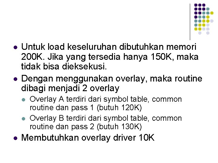 l l Untuk load keseluruhan dibutuhkan memori 200 K. Jika yang tersedia hanya 150