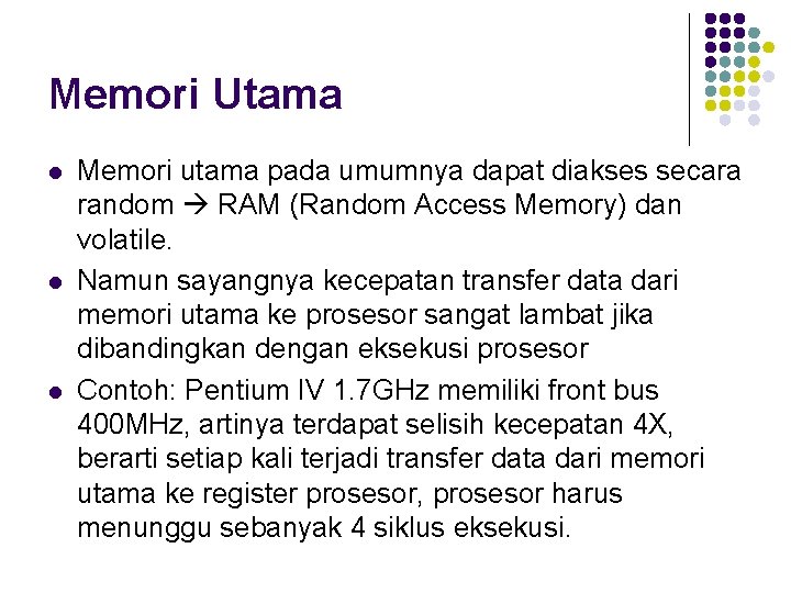 Memori Utama l l l Memori utama pada umumnya dapat diakses secara random RAM