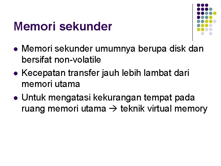 Memori sekunder l l l Memori sekunder umumnya berupa disk dan bersifat non-volatile Kecepatan