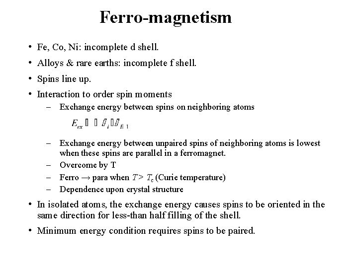 Ferro-magnetism • Fe, Co, Ni: incomplete d shell. • Alloys & rare earths: incomplete