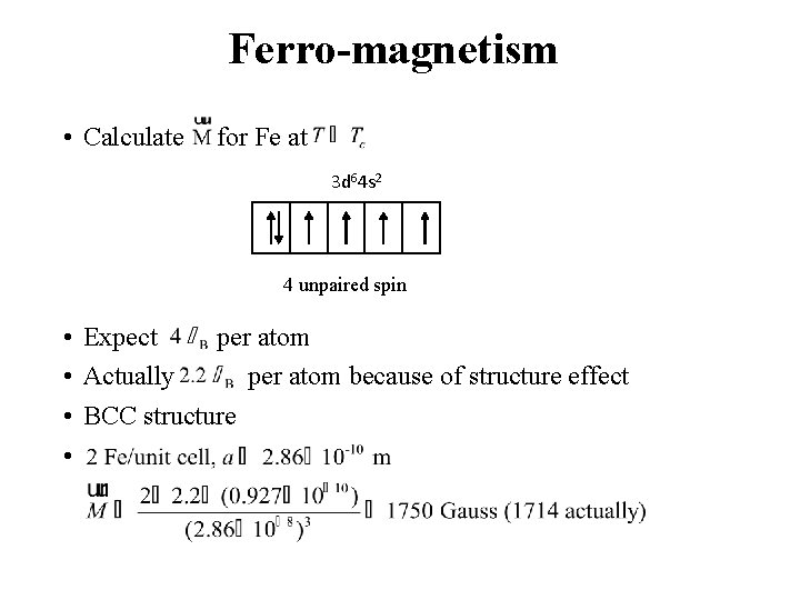 Ferro-magnetism • Calculate for Fe at 3 d 64 s 2 4 unpaired spin