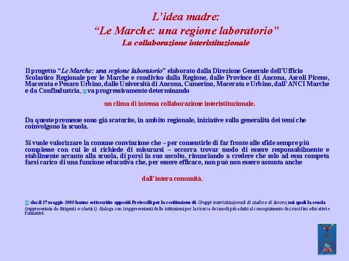 L’idea madre: “Le Marche: una regione laboratorio” La collaborazione interistituzionale Il progetto “Le Marche: