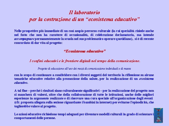 Il laboratorio per la costruzione di un “ecosistema educativo” Nelle prospettive più immediate di