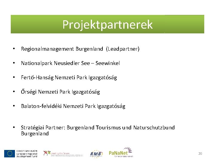 Projektpartnerek • Regionalmanagement Burgenland (Leadpartner) • Nationalpark Neusiedler See – Seewinkel • Fertő-Hanság Nemzeti