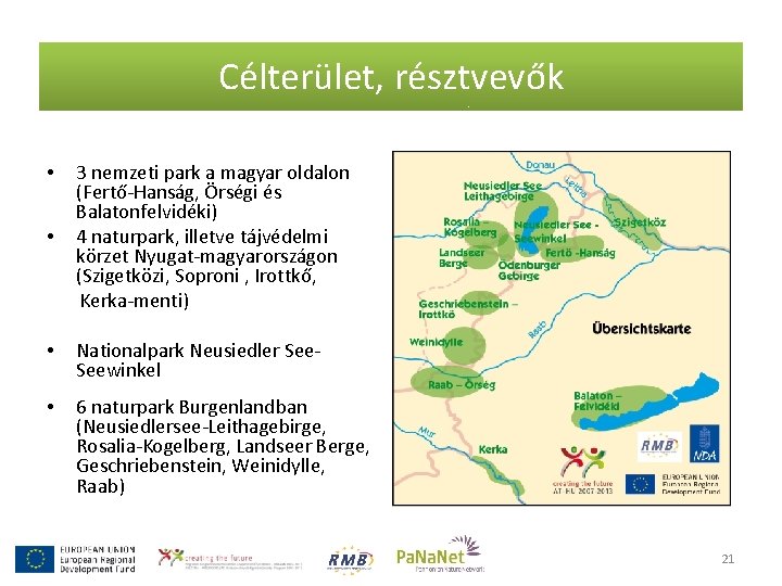 Célterület, résztvevők • 3 nemzeti park a magyar oldalon (Fertő-Hanság, Örségi és Balatonfelvidéki) 4