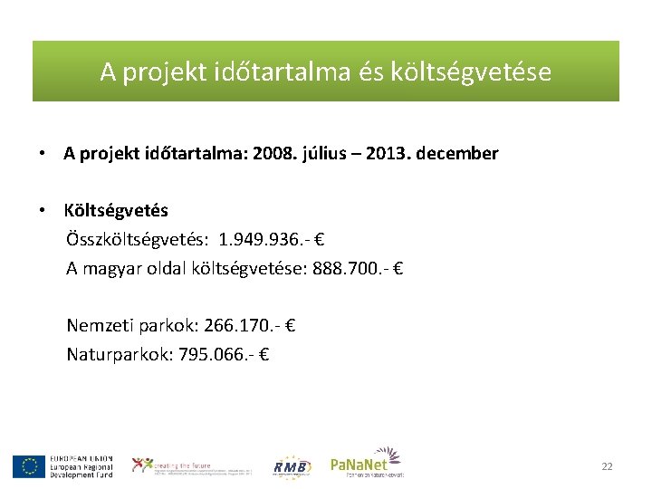 A projekt időtartalma és költségvetése • A projekt időtartalma: 2008. július – 2013. december