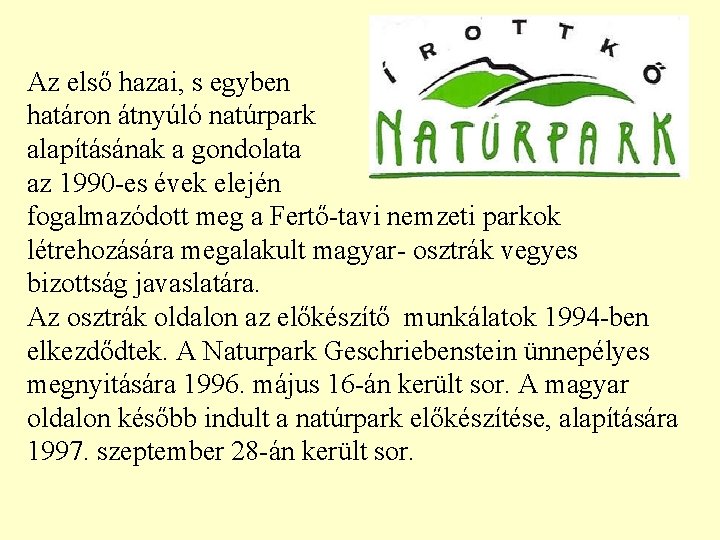 Az első hazai, s egyben határon átnyúló natúrpark alapításának a gondolata az 1990 -es