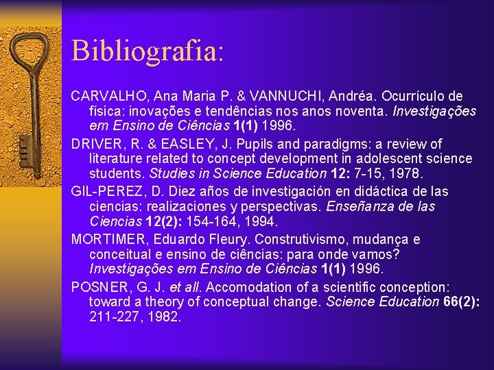 Bibliografia: CARVALHO, Ana Maria P. & VANNUCHI, Andréa. Ocurrículo de física: inovações e tendências