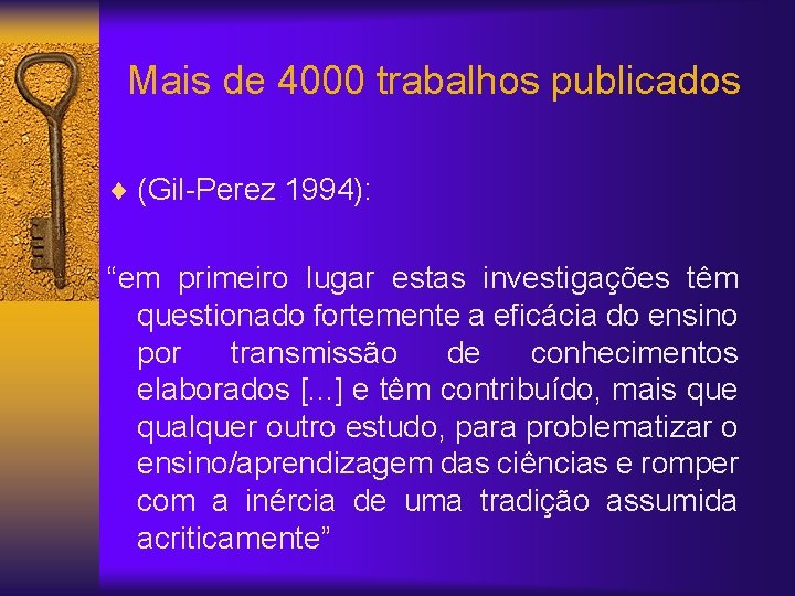 Mais de 4000 trabalhos publicados ¨ (Gil-Perez 1994): “em primeiro lugar estas investigações têm