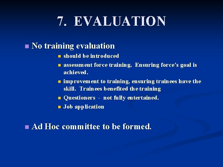 7. EVALUATION n No training evaluation n n n should be introduced assessment force