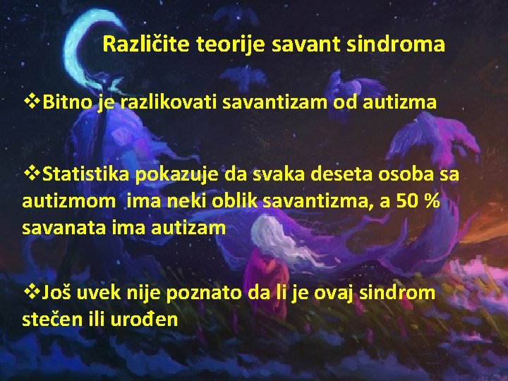 Različite teorije savant sindroma v. Bitno je razlikovati savantizam od autizma v. Statistika pokazuje