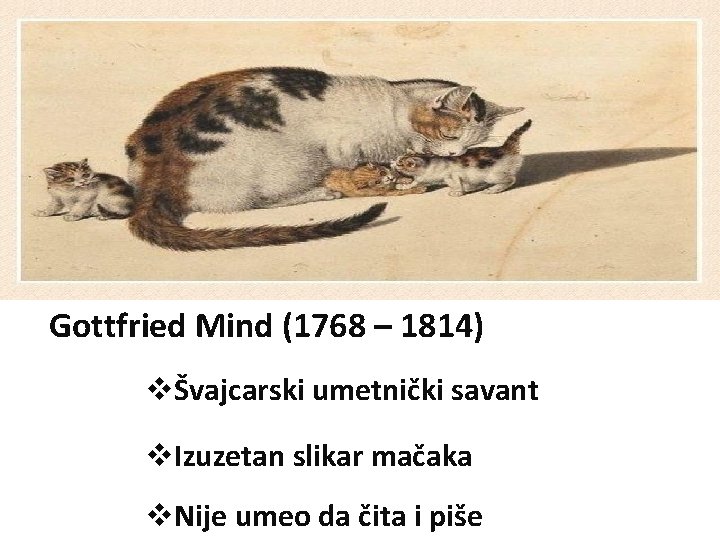 Gottfried Mind (1768 – 1814) vŠvajcarski umetnički savant v. Izuzetan slikar mačaka v. Nije