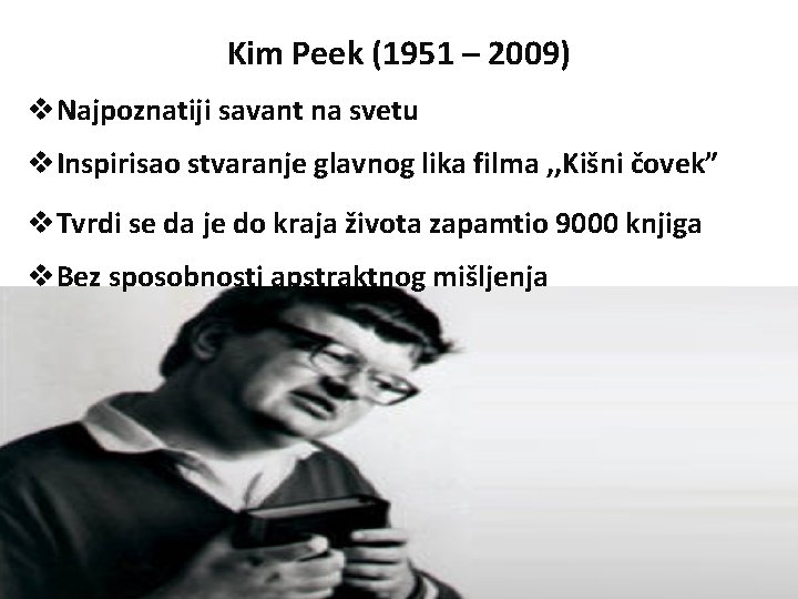 Kim Peek (1951 – 2009) v. Najpoznatiji savant na svetu v. Inspirisao stvaranje glavnog