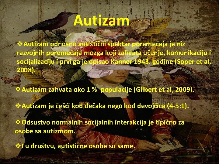 Autizam v. Autizam odnosno autistični spektar poremećaja je niz razvojnih poremećaja mozga koji zahvata