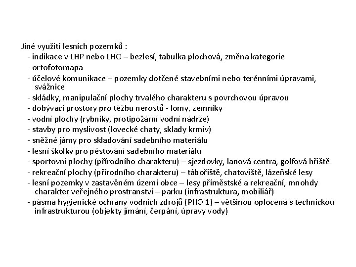  Jiné využití lesních pozemků : - indikace v LHP nebo LHO – bezlesí,