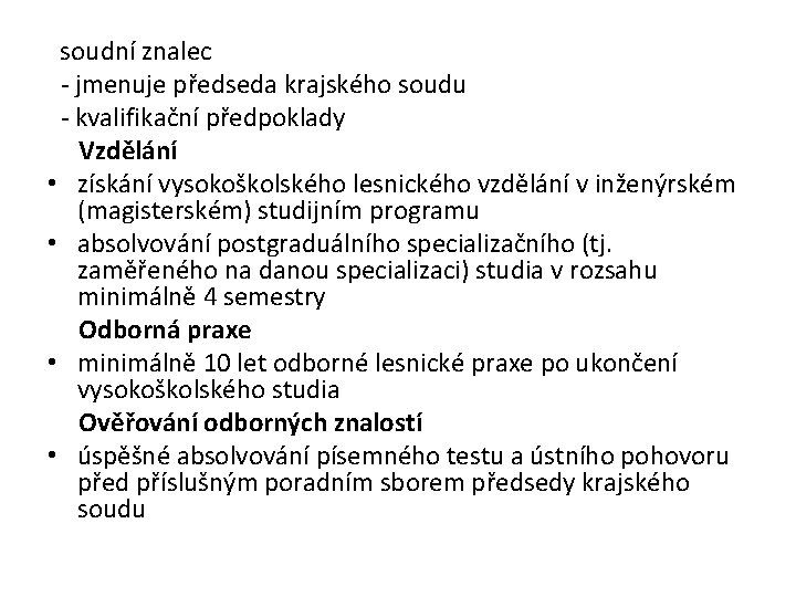  soudní znalec - jmenuje předseda krajského soudu - kvalifikační předpoklady Vzdělání • získání