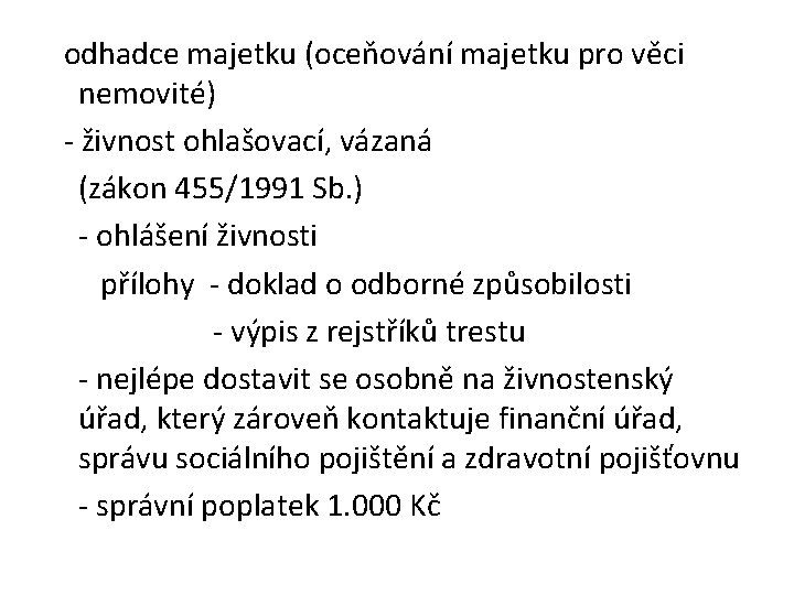  odhadce majetku (oceňování majetku pro věci nemovité) - živnost ohlašovací, vázaná (zákon 455/1991