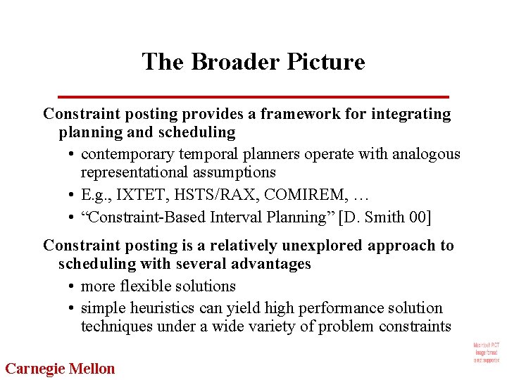 The Broader Picture Constraint posting provides a framework for integrating planning and scheduling •