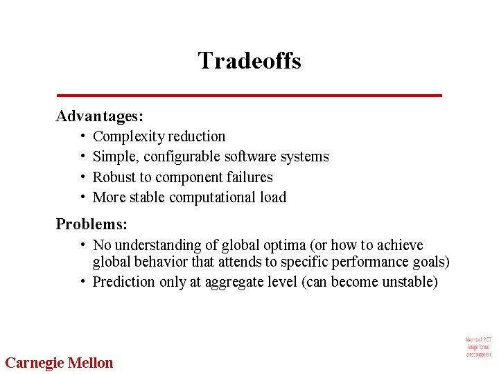 Tradeoffs Advantages: • • Complexity reduction Simple, configurable software systems Robust to component failures