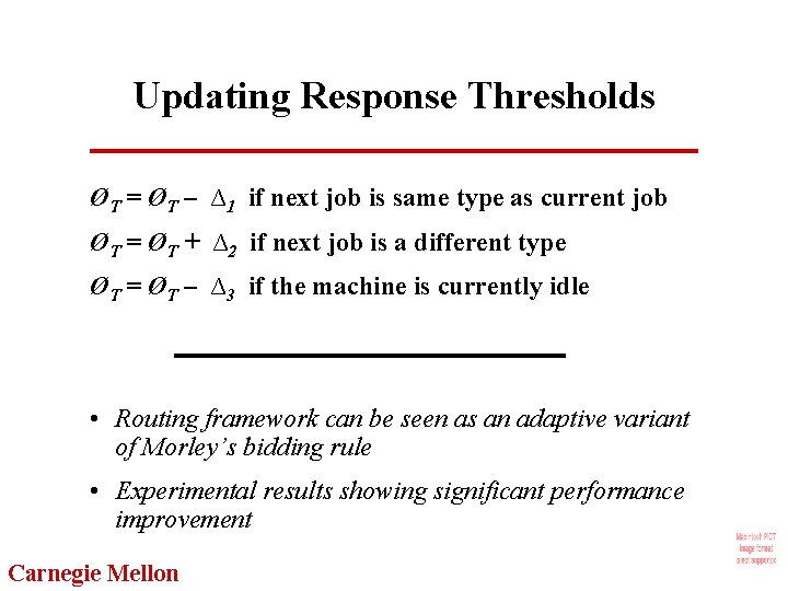 Updating Response Thresholds ØT = ØT – ∆1 if next job is same type