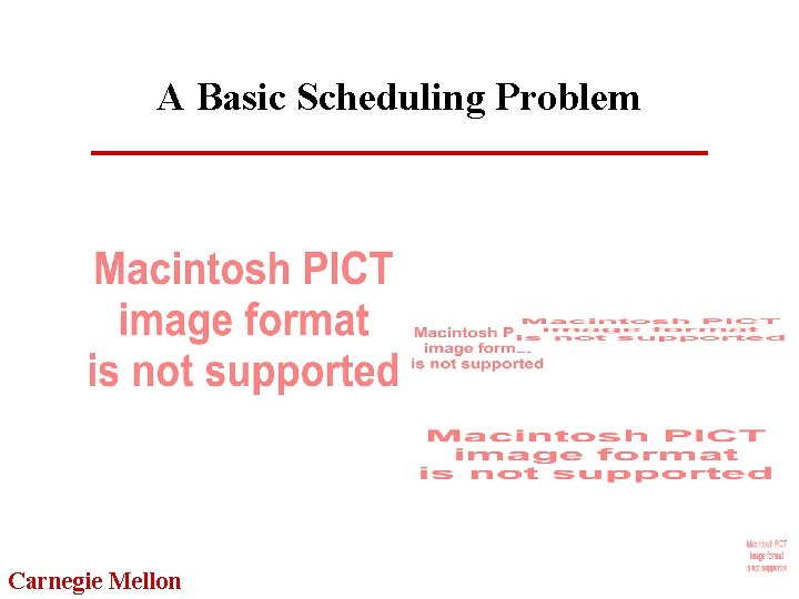 A Basic Scheduling Problem Carnegie Mellon 