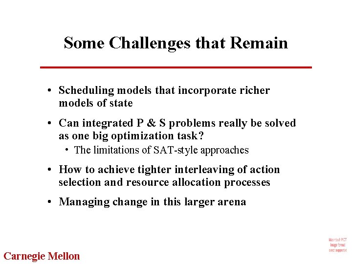 Some Challenges that Remain • Scheduling models that incorporate richer models of state •