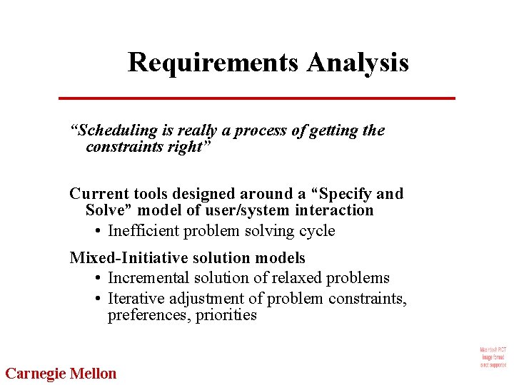 Requirements Analysis “Scheduling is really a process of getting the constraints right” Current tools