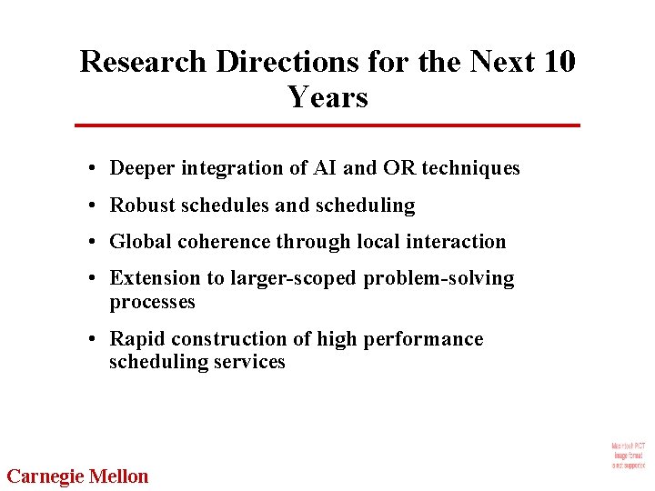 Research Directions for the Next 10 Years • Deeper integration of AI and OR