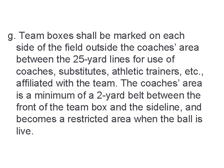 g. Team boxes shall be marked on each side of the field outside the