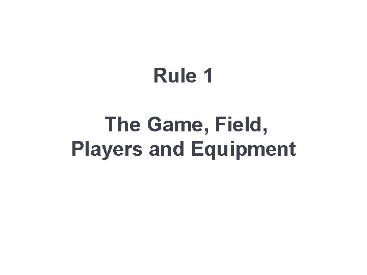 Rule 1 The Game, Field, Players and Equipment 