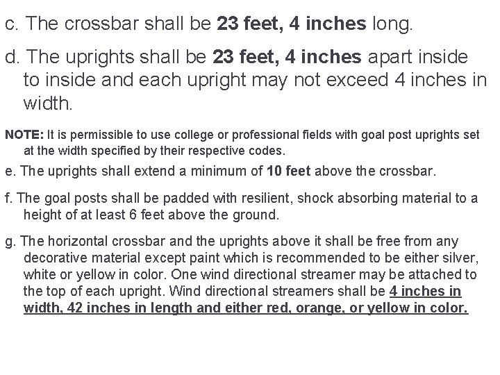 c. The crossbar shall be 23 feet, 4 inches long. d. The uprights shall