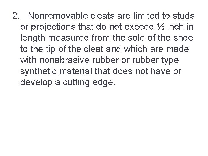 2. Nonremovable cleats are limited to studs or projections that do not exceed ½