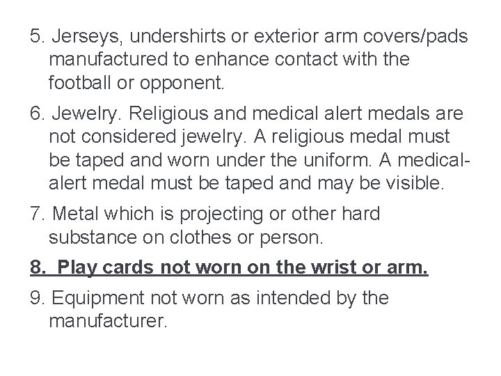 5. Jerseys, undershirts or exterior arm covers/pads manufactured to enhance contact with the football