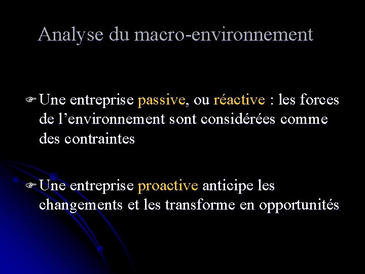 Analyse du macro-environnement F Une entreprise passive, ou réactive : les forces de l’environnement