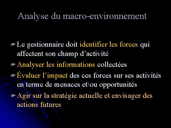 Analyse du macro-environnement F Le gestionnaire doit identifier les forces qui affectent son champ