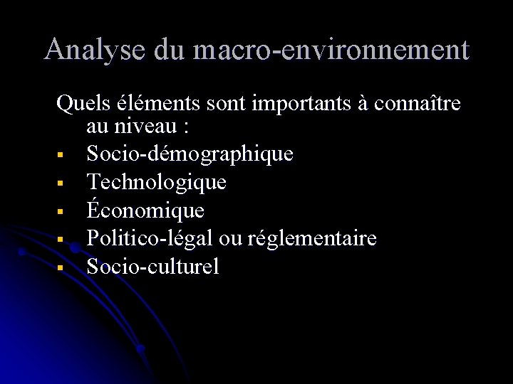 Analyse du macro-environnement Quels éléments sont importants à connaître au niveau : § Socio-démographique