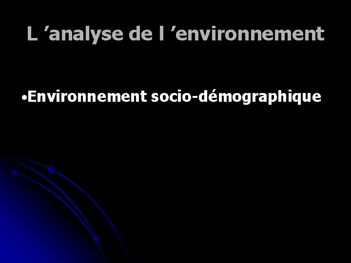 L ’analyse de l ’environnement • Environnement socio-démographique 