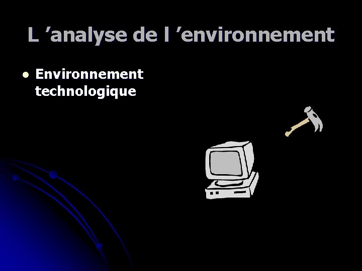 L ’analyse de l ’environnement l Environnement technologique 