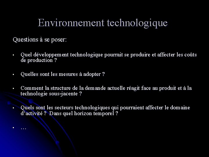 Environnement technologique Questions à se poser: • Quel développement technologique pourrait se produire et