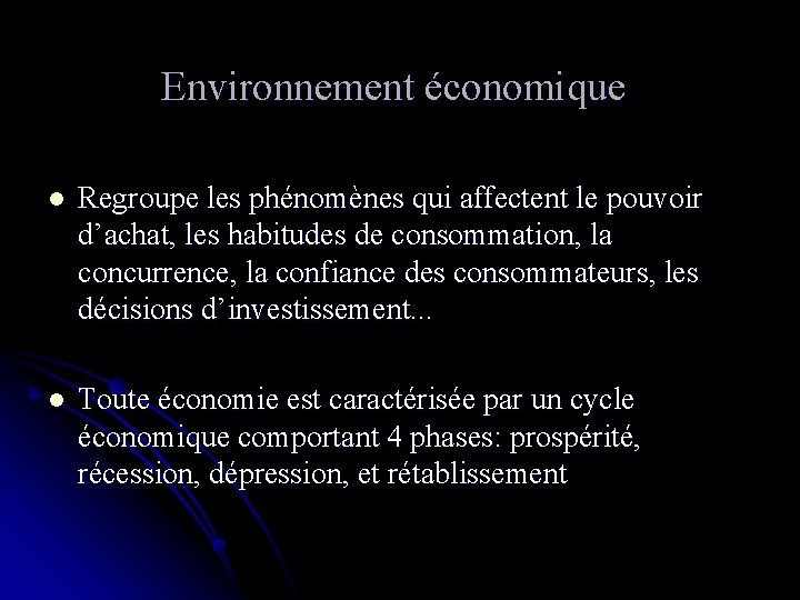 Environnement économique l Regroupe les phénomènes qui affectent le pouvoir d’achat, les habitudes de