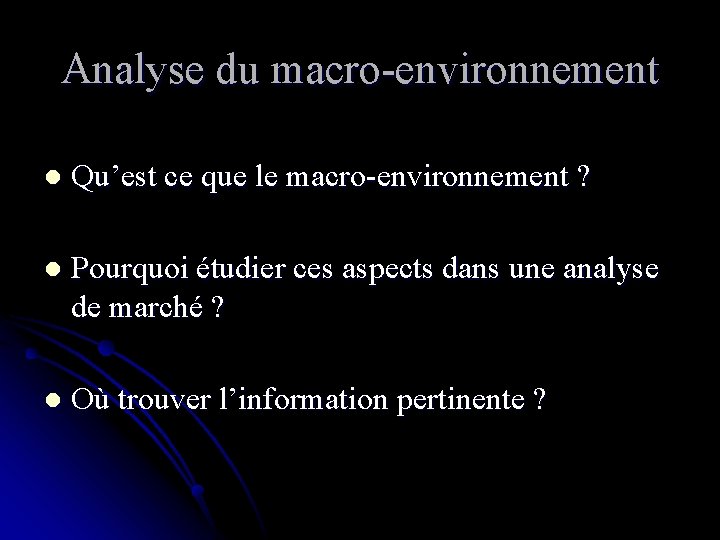 Analyse du macro-environnement l Qu’est ce que le macro-environnement ? l Pourquoi étudier ces