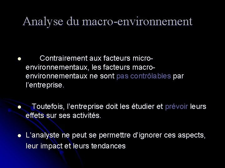 Analyse du macro-environnement l Contrairement aux facteurs microenvironnementaux, les facteurs macroenvironnementaux ne sont pas