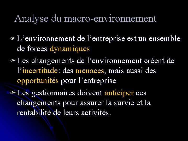 Analyse du macro-environnement F L’environnement de l’entreprise est un ensemble de forces dynamiques F