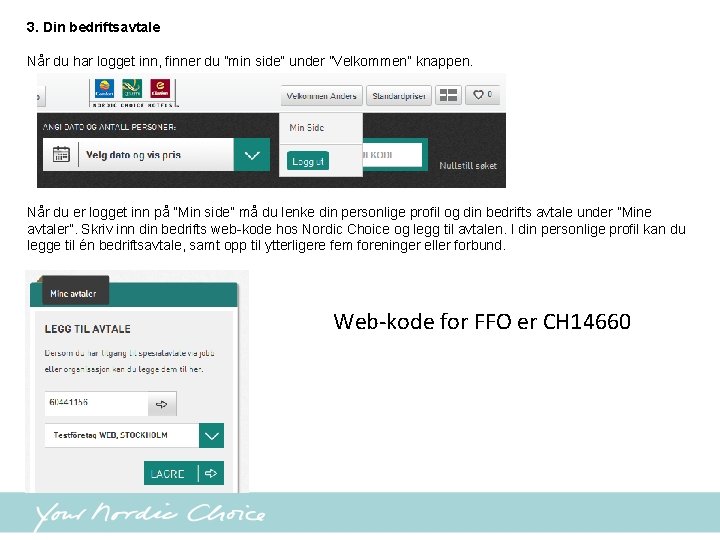 3. Din bedriftsavtale Når du har logget inn, finner du ”min side” under ”Velkommen”