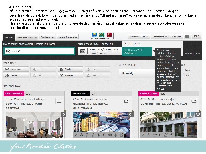 4. Booke hotell Når din profil er komplett med din(e) avtale(r), kan du gå