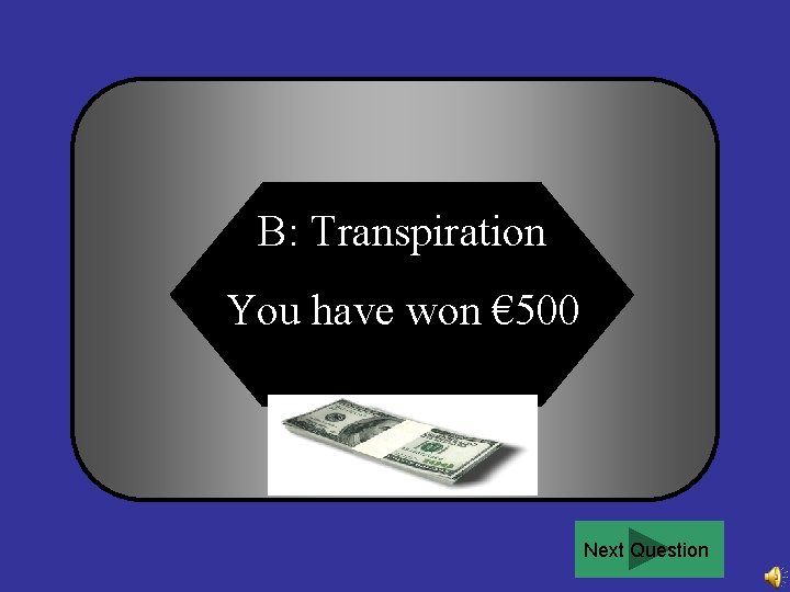 B: Transpiration You have won € 500 Next Question 