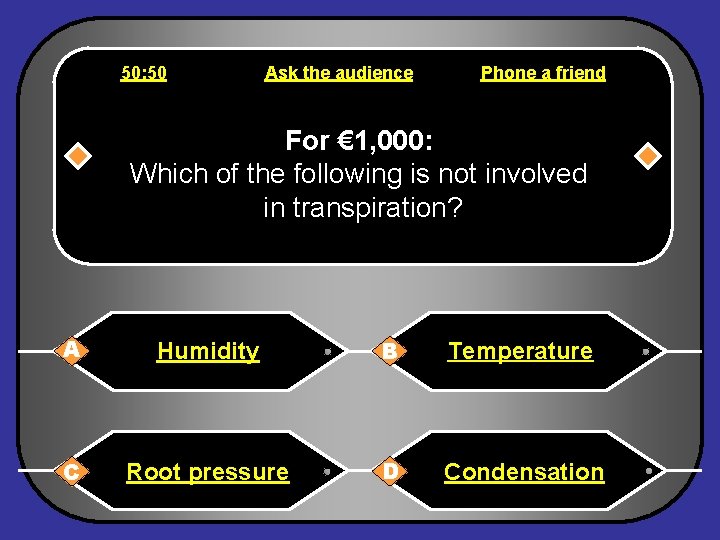 50: 50 Ask the audience Phone a friend For € 1, 000: Which of