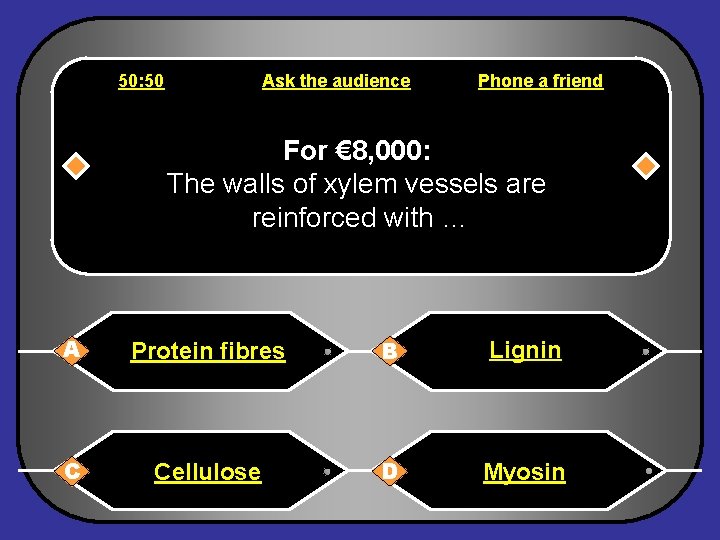 50: 50 Ask the audience Phone a friend For € 8, 000: The walls