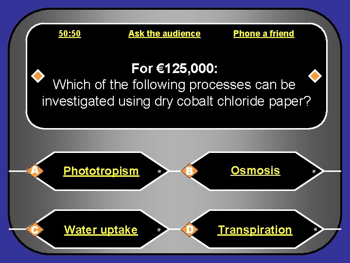 50: 50 Ask the audience Phone a friend For € 125, 000: Which of