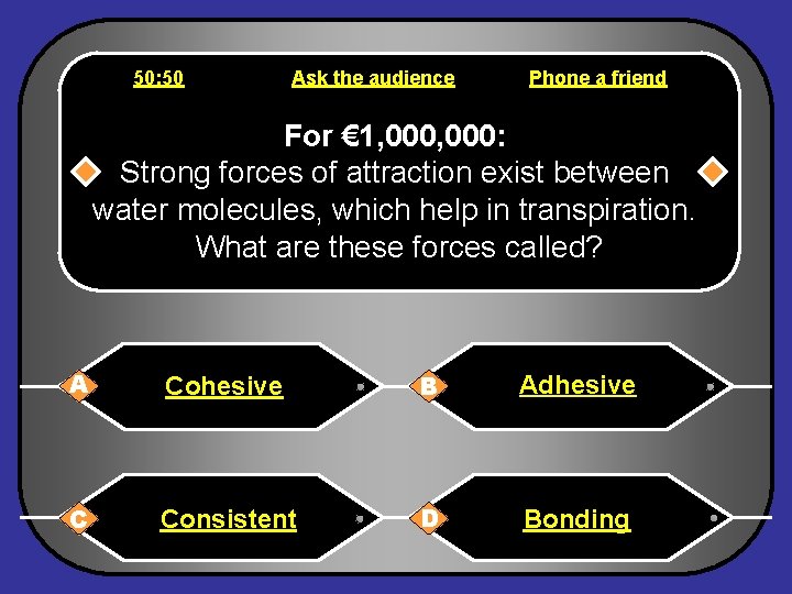 50: 50 Ask the audience Phone a friend For € 1, 000: Strong forces